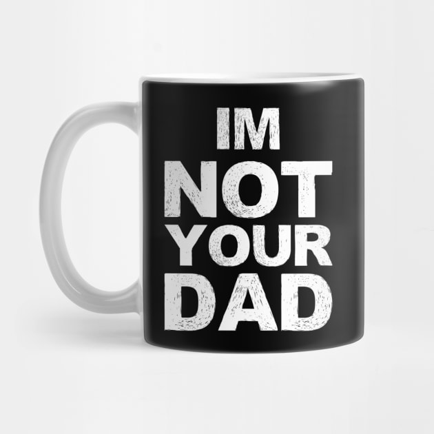 im not your dad... grungy white by FOGSJ